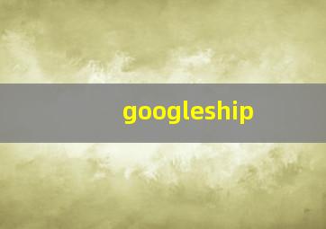 googleship