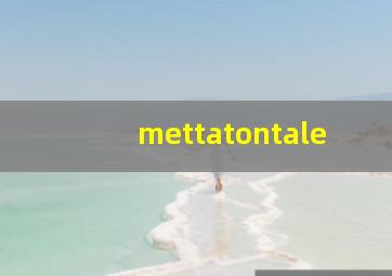 mettatontale